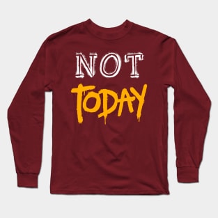 NOT TODAY DESIGN Long Sleeve T-Shirt